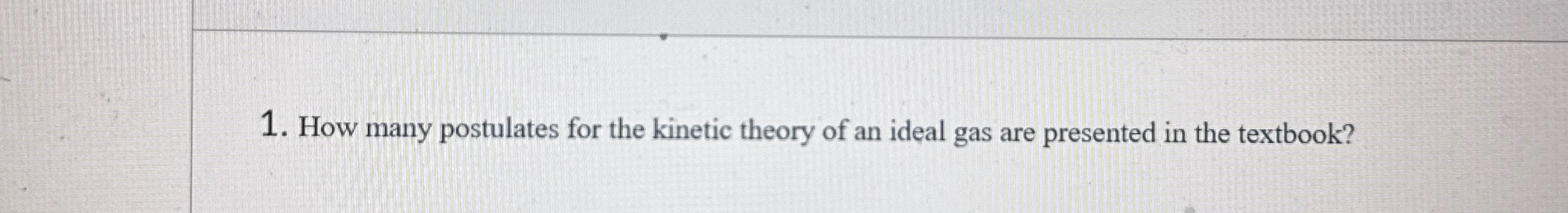 Solved How Many Postulates For The Kinetic Theory Of An | Chegg.com