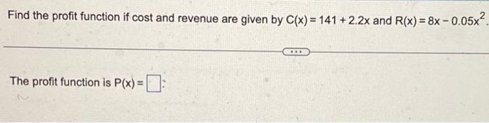Solved Find the profit function if cost and revenue are | Chegg.com