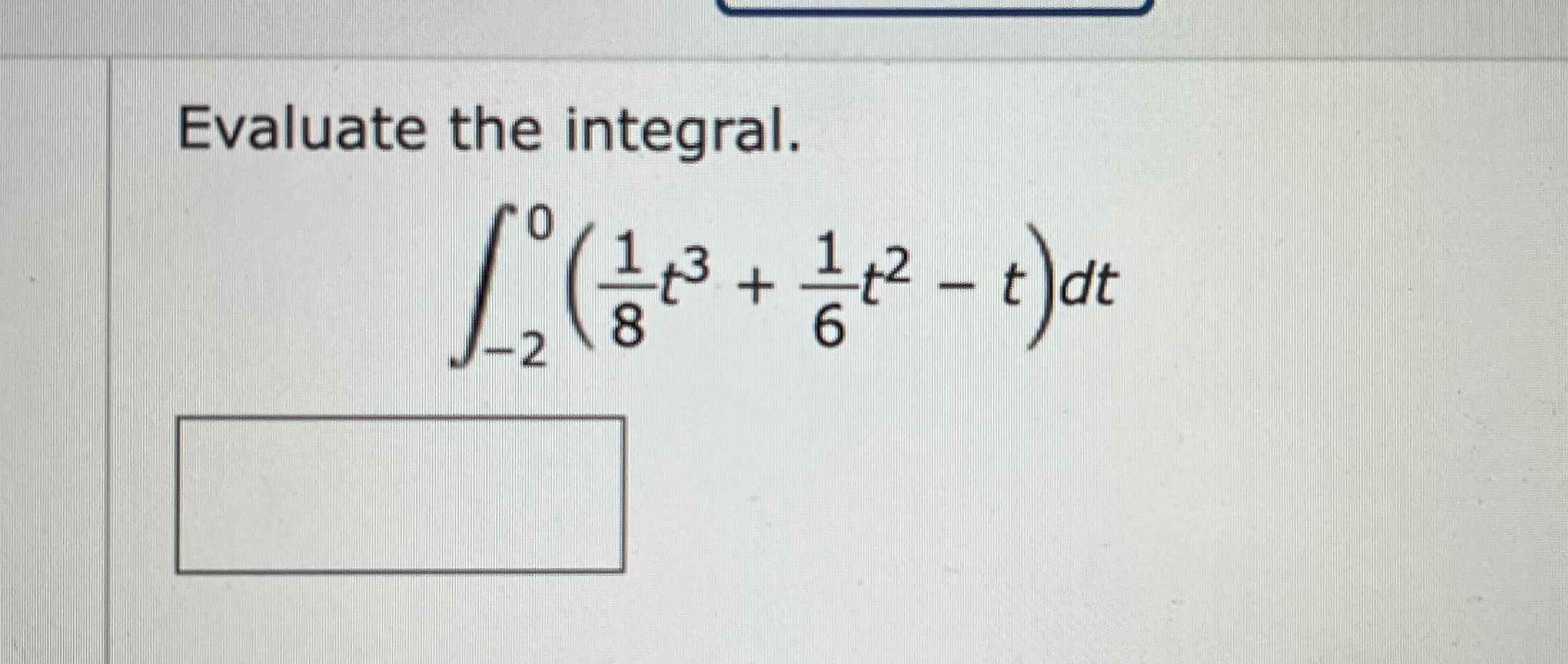 Solved Evaluate The Integral.∫-20(18t3+16t2-t)dt | Chegg.com