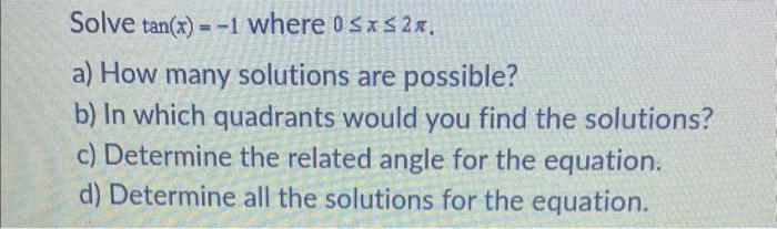 Solved Solve tan(x)=−1 where 0≤x≤2π. a) How many solutions | Chegg.com
