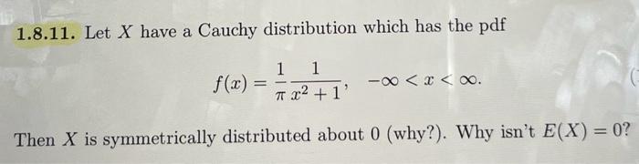 Solved 1.8.11. Let X have a Cauchy distribution which has | Chegg.com