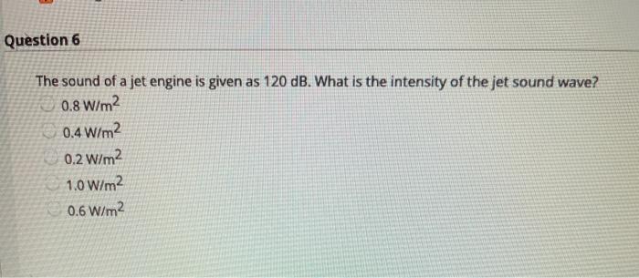 Solved Question 6 The sound of a jet engine is given as 120 | Chegg.com