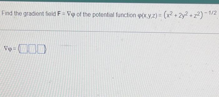 Solved Find the gradient field F=∇φ of the potential | Chegg.com