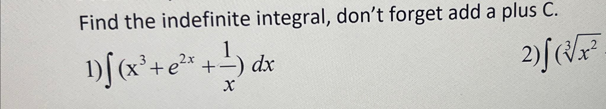 Solved Find the indefinite integral, don't forget add a plus | Chegg.com