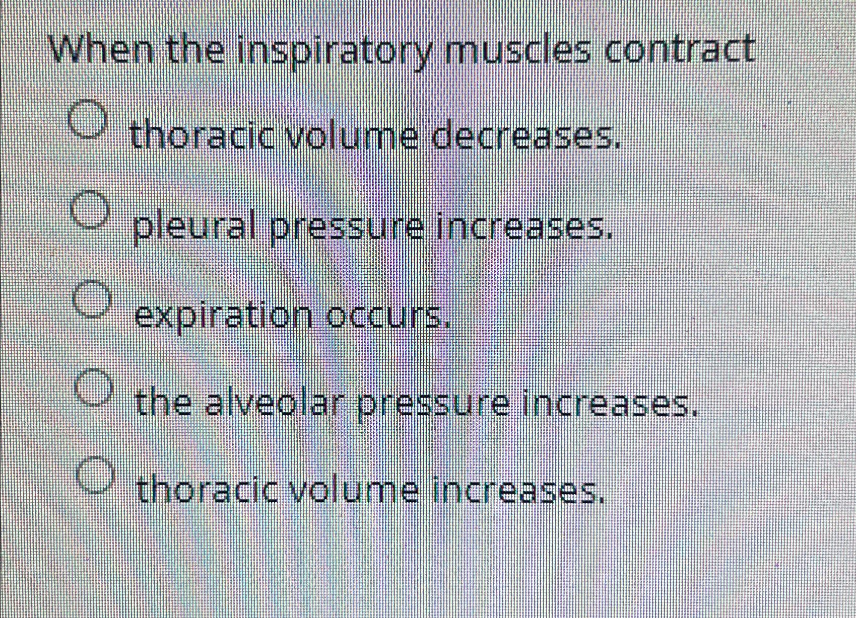 Solved When the inspiratory muscles contract thoracic volume | Chegg.com