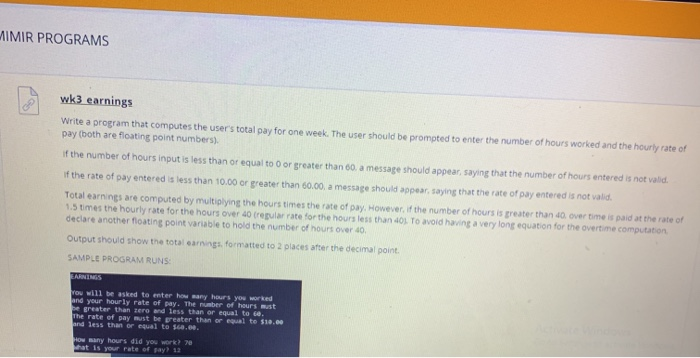 IMIR PROGRAMS Wk3 earnings Write a program that computes the users total pay for one week. The user should be prompted to en