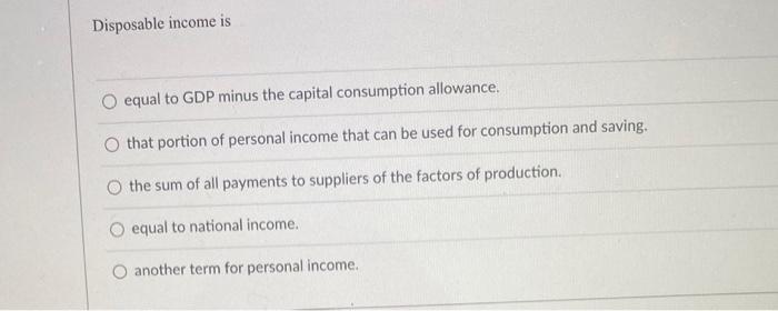 Solved Disposable income is equal to GDP minus the capital | Chegg.com