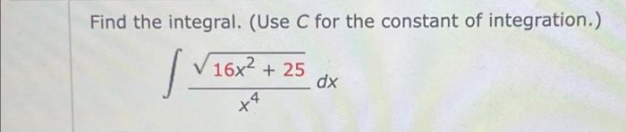 Solved Find the integral. (Use C for the constant of | Chegg.com