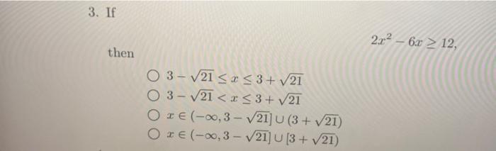 Solved 3. If then 2x2−6x≥12 3−21≤x≤3+213−21 Chegg