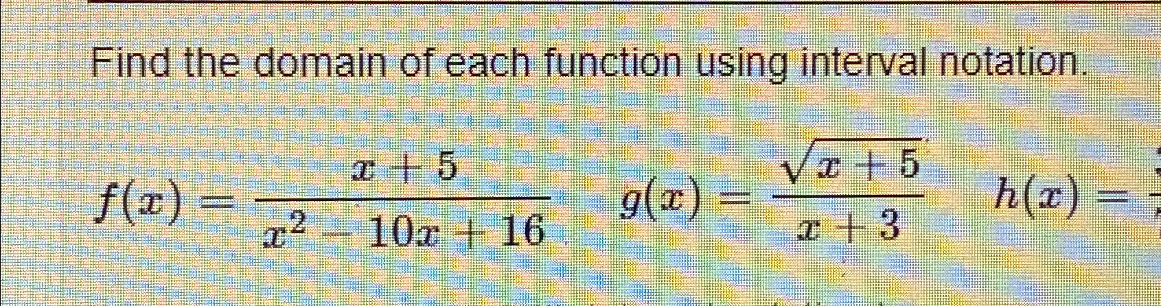 Solved Find the domain of each function using interval | Chegg.com