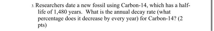 Solved 3. Researchers date a new fossil using Carbon-14, | Chegg.com