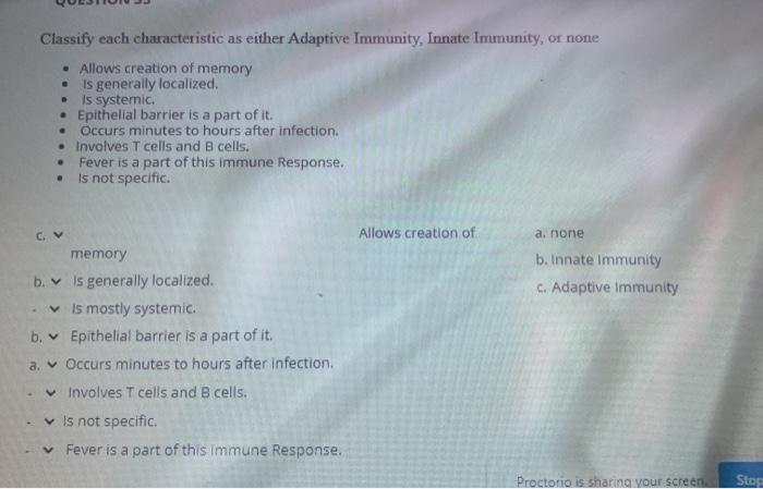 Classify each characteristic as either Adaptive Immunity, Innate Immunity, or none • Allows creation of memory is generally l