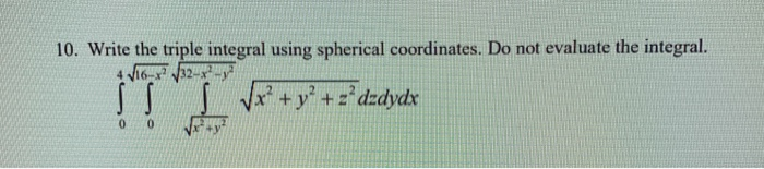 Solved 10. Write the triple integral using spherical | Chegg.com