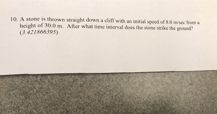 Solved 10. A stone is thrown straight down a cliff with an | Chegg.com