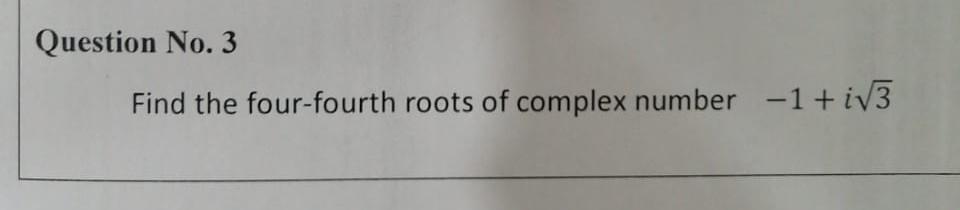 solved-find-the-four-fourth-roots-of-complex-number-1-i3-chegg