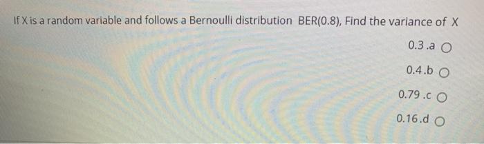 Solved If X is a random variable and follows a Bernoulli | Chegg.com