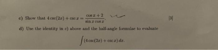 Solved c) Show that 4csc(2x)+cscx=sinxcosxcosx+2. d) | Chegg.com