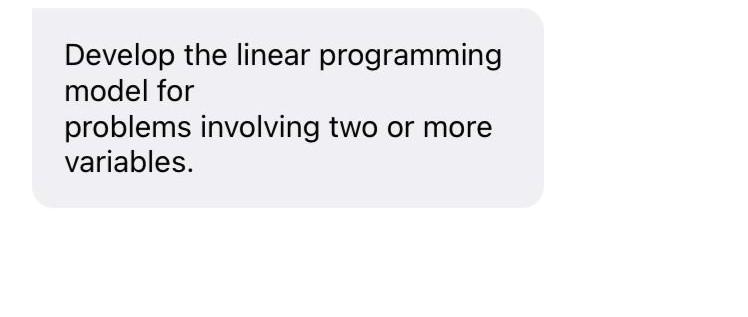 Solved Develop the linear programming model for problems | Chegg.com