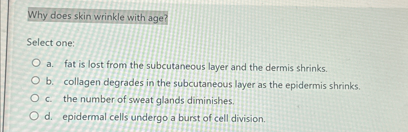 Solved Why Does Skin Wrinkle With Age?select One:a. ﻿fat Is 