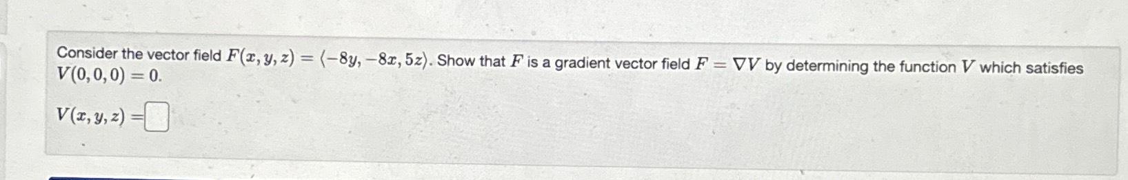 Solved Consider the vector field F(x,y,z)=(:-8y,-8x,5z:). | Chegg.com