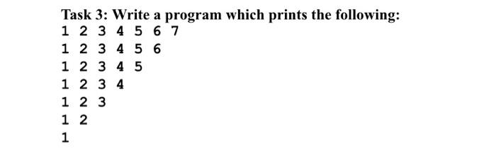 Solved Task 3: Write a program which prints the following: 1 | Chegg.com