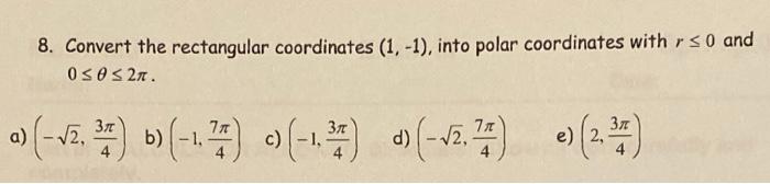 Solved 8. Convert the rectangular coordinates (1, -1), into | Chegg.com