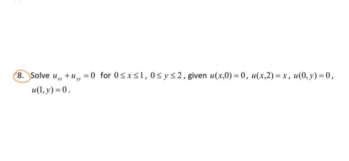 Solved 8. Solve Uxx+u =0 For 0≤x≤1, 0≤ Y ≤2, Given U(x,0)=0, | Chegg.com