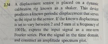 Solved 2.34 A displacement sensor is placed on a dynamic | Chegg.com