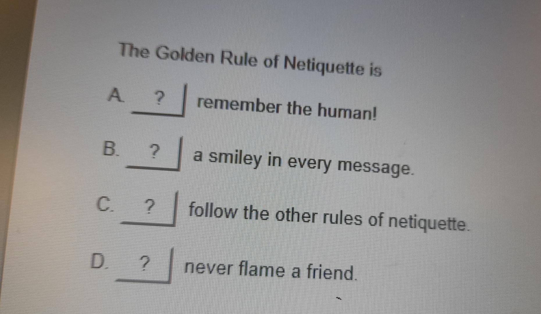 Solved The Golden Rule Of Netiquette IsA. ? ﻿remember The | Chegg.com