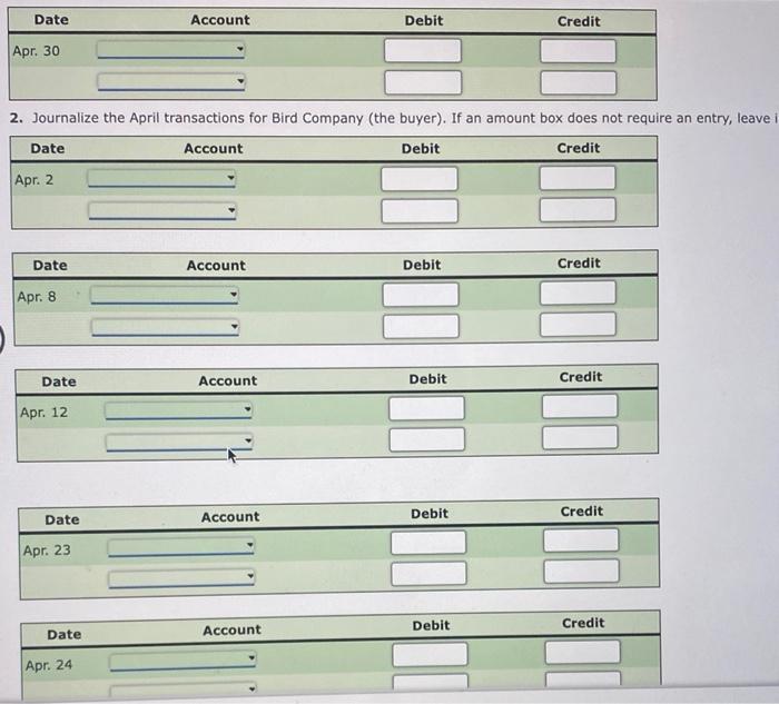 2. Journalize the April transactions for Bird Company (the buyer). If an amount box does not require an entry, leave i
\begin