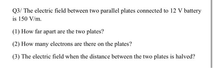 Solved Q3/ The electric field between two parallel plates | Chegg.com