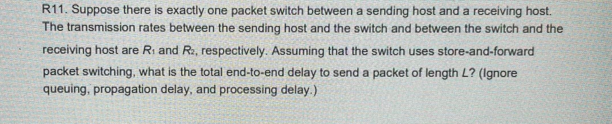 Solved R11. ﻿Suppose there is exactly one packet switch | Chegg.com