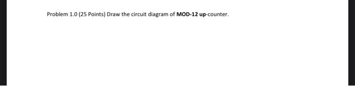 Solved Problem 1.0 (25 Points) Draw the circuit diagram of | Chegg.com