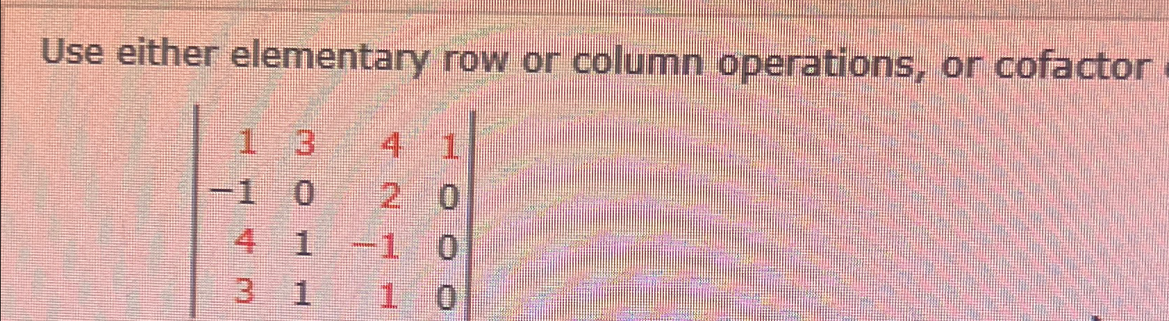 Solved Use either elementary row or column operations, or | Chegg.com
