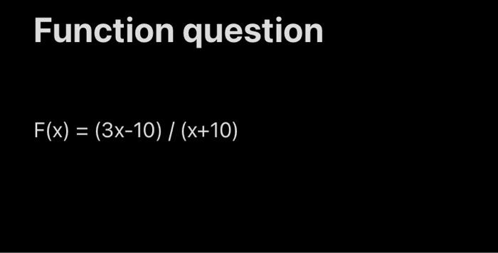 Function question F(x)=(3x−10)/(x+10) | Chegg.com