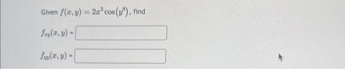 Given \( f(x, y)=2 x^{3} \cos \left(y^{8}\right) \), find \[ \begin{array}{l} f_{x y}(x, y)= \\ f_{y y}(x, y)= \end{array} \]