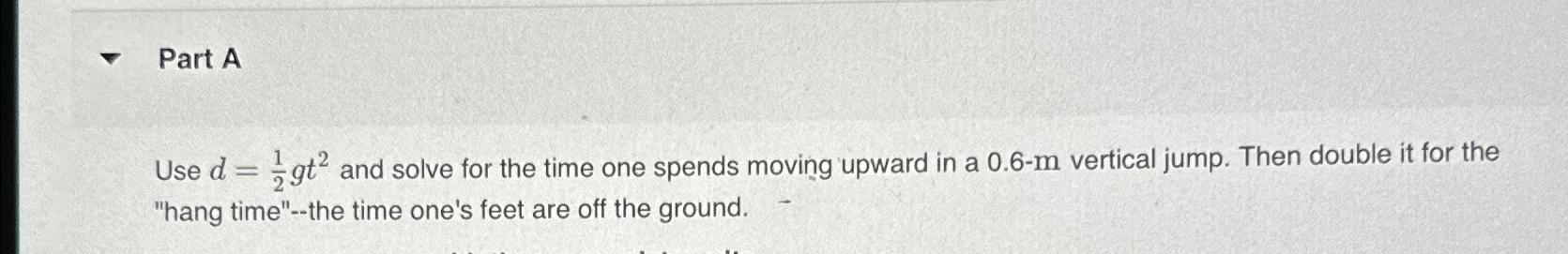 Solved Use d=12gt2 ﻿and solve for the time one spends moving | Chegg.com