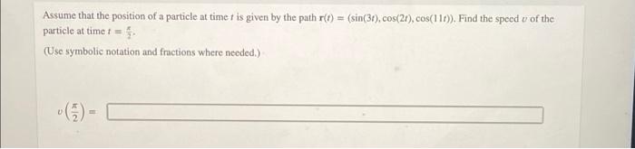 Solved Assume that the position of a particle at time t is | Chegg.com