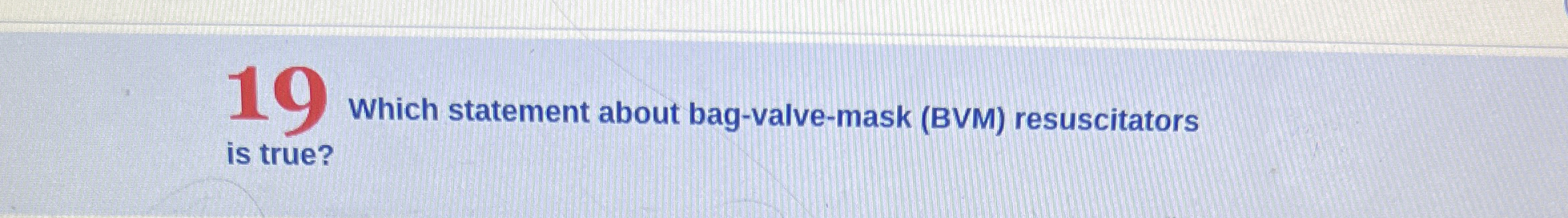 Solved 10 ﻿which statement about bag-valve-mask (BVM) | Chegg.com