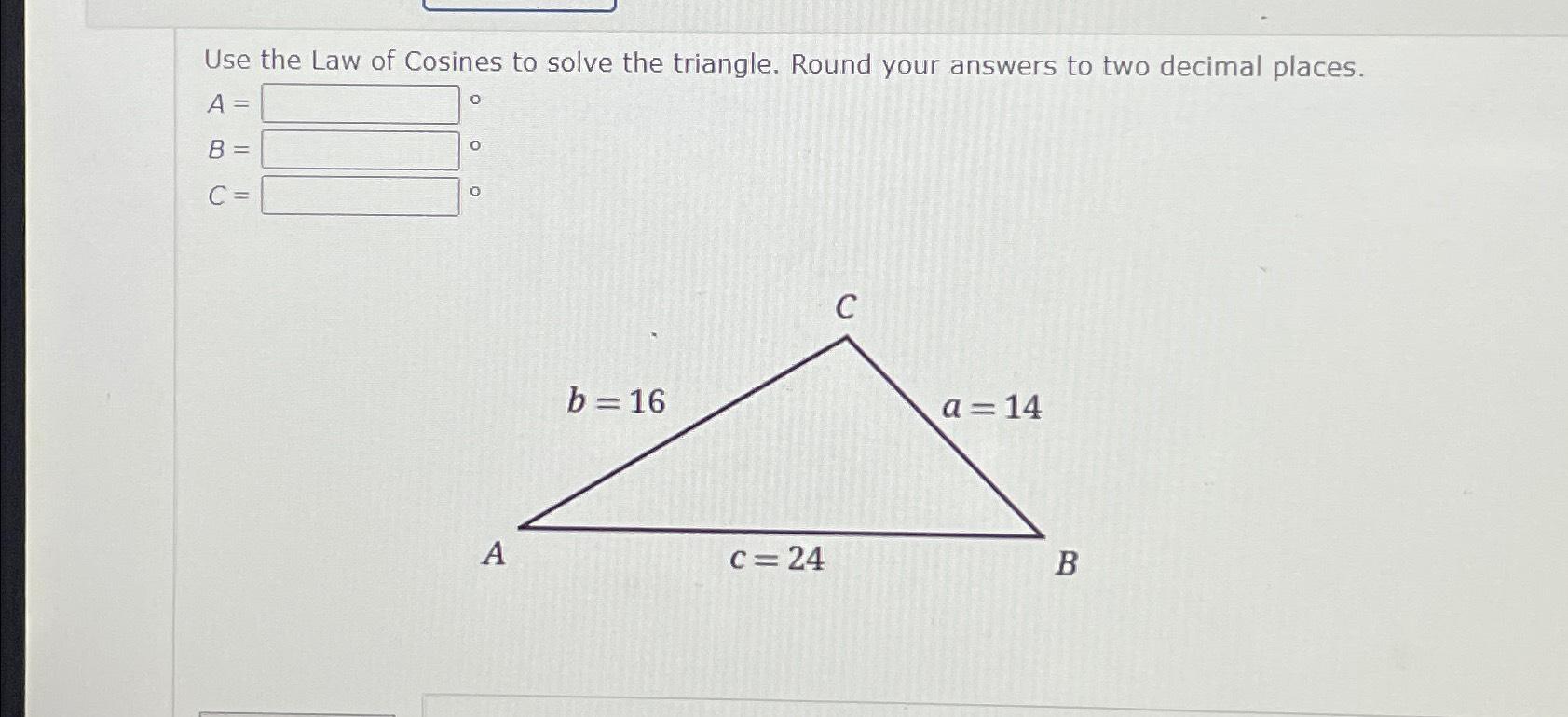 Solved Use the Law of Cosines to solve the triangle. Round | Chegg.com