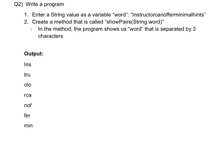 Q2) write a program 1. enter a string value as a variable word: instructorcanofferminimalhints 2. create a method that is