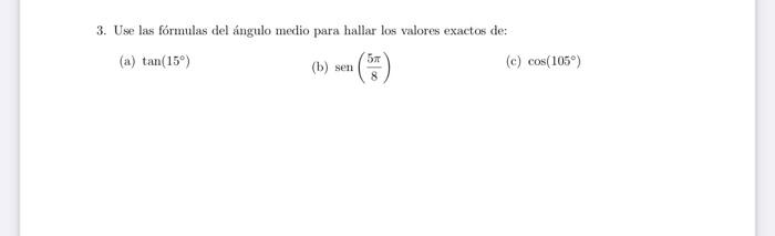 3. Use las fórmulas del ángulo medio para hallar los valores exactos de: (a) \( \tan \left(15^{\circ}\right) \) (b) \( \opera