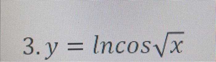 Solved 3. y=lncosx | Chegg.com