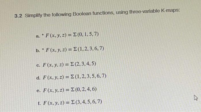 3.2 Simplify the following Boolean functions, using three-variable \( \mathrm{K} \)-maps: a. \( F(x, y, z)=\Sigma(0,1,5,7) \)