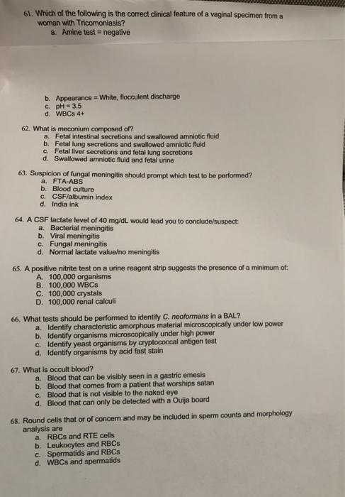 61. Which of the following is the correct clinical feature of a vaginal specimen from a woman with Tricomoniasis? a. Amine te