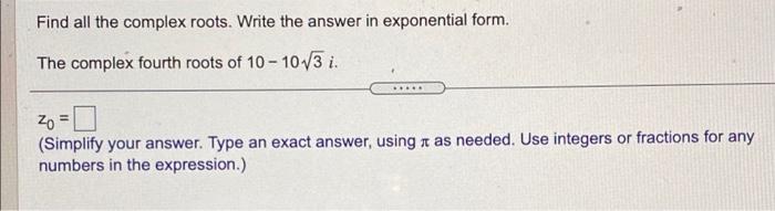 Solved Find All The Complex Roots. Write The Answer In | Chegg.com