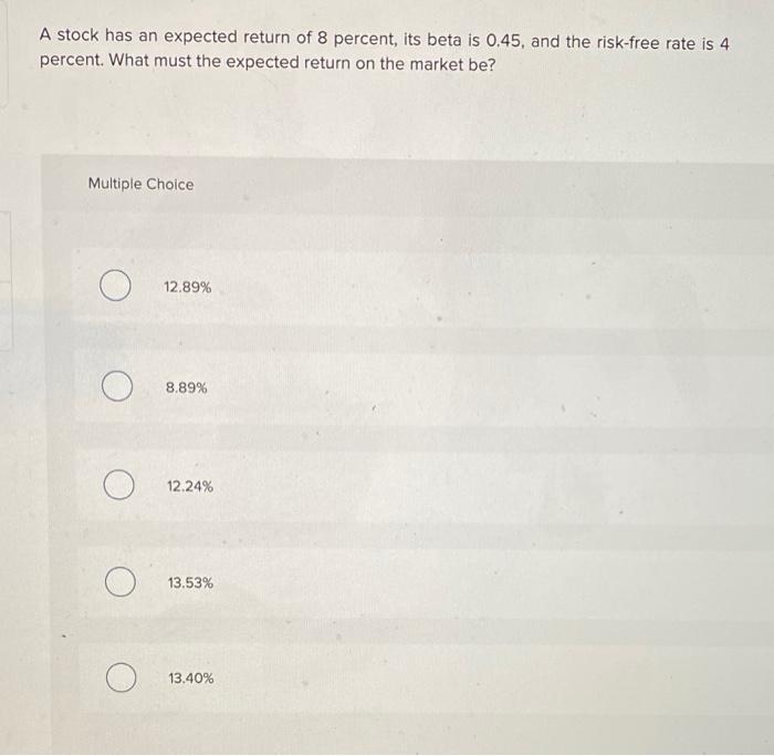 Solved A stock has an expected return of 8 percent, its beta