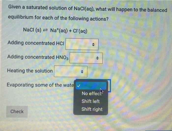 Solved Given a saturated solution of NaCl(aq), what will