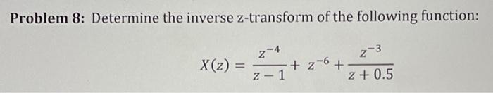 Solved Problem 8: Determine The Inverse Z-transform Of The | Chegg.com