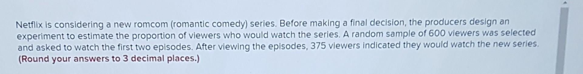 Solved Netflix is considering a new romcom (romantic comedy) | Chegg.com